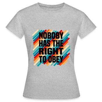 nobody has the right to obey - Frauen T-Shirt - Grau meliert - Vorne - AI Model Female 172 dark (172cm)