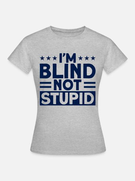 Ich bin blind, nicht dumm Blind Geschenk - Frauen T-Shirt - Grau meliert