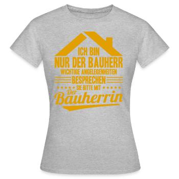 Nur Der Bauherr Wichtige Angelegenheiten Bauherrin - Frauen T-Shirt - Grau meliert - Vorne - AI Model Female 172 dark (172cm)