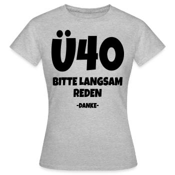 Ü40 - Bitte langsam reden - Über 40 Jahre - Frauen T-Shirt - Grau meliert - Vorne - AI Model Female 172 dark (172cm)