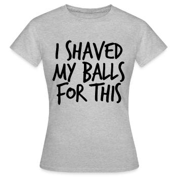 Ich rasierte meine Bälle für diese lustigen Männer - Frauen T-Shirt - Grau meliert - Vorne - AI Model Female 172 dark (172cm)