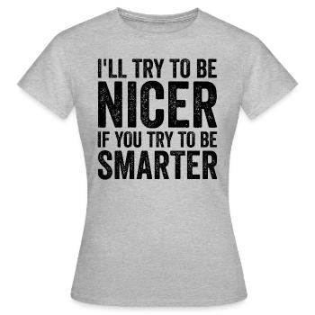 Ich werde versuchen, netter zu sein, wenn du versu - Frauen T-Shirt - Grau meliert - Vorne - AI Model Female 172 dark (172cm)