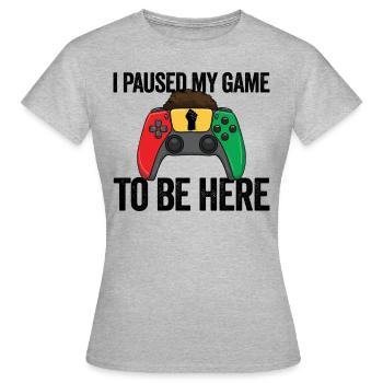 J’ai mis mon jeu en pause pour être ici. Vidéo - T-shirt Femme - gris chiné - Devant - AI Model Female 172 dark (172cm)