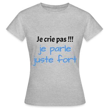 Je crie pas je parle juste fort - T-shirt Femme - gris chiné - Devant - AI Model Female 172 dark (172cm)