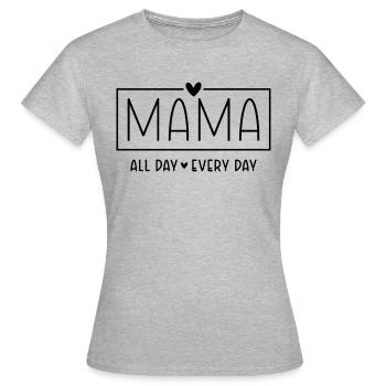 Mama Spruch All Day Every Day Muttertag Geschenk - Frauen T-Shirt - Grau meliert - Vorne - AI Model Female 172 dark (172cm)