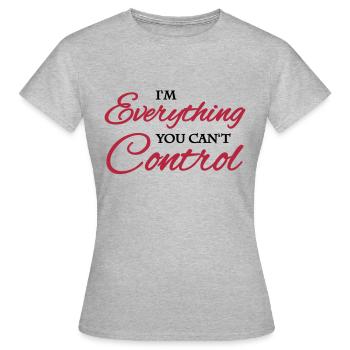 I'm everything you can't control - T-shirt Femme - gris chiné - Devant - AI Model Female 172 dark (172cm)