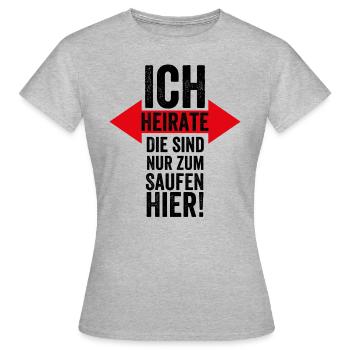 Ich Heirate, Die sind Nur zum Saufen Hier - Heirat - Frauen T-Shirt - Grau meliert - Vorne - AI Model Female 172 dark (172cm)