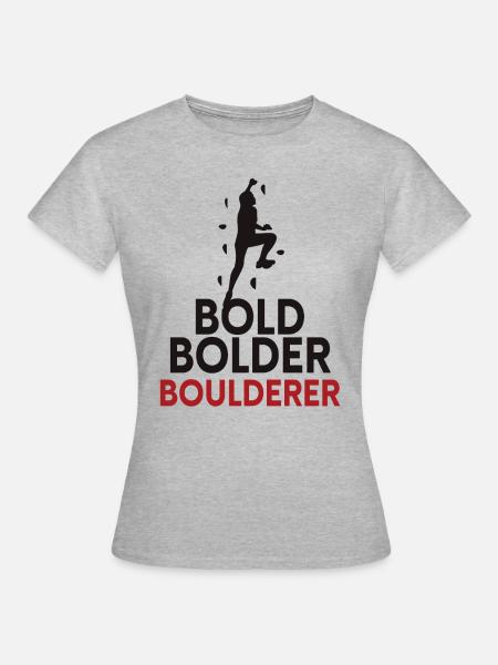Bold Bolder Boulderer Bouldern - Frauen T-Shirt - Grau meliert