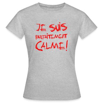 JE SUIS PARFAITEMENT CALME ! - T-shirt Femme - gris chiné - Devant - AI Model Female 172 dark (172cm)