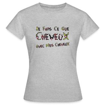 JE FAIS CE QUE CHEVEUX AVEC MES CHEVEUX ! - T-shirt Femme - gris chiné - Devant - AI Model Female 172 dark (172cm)