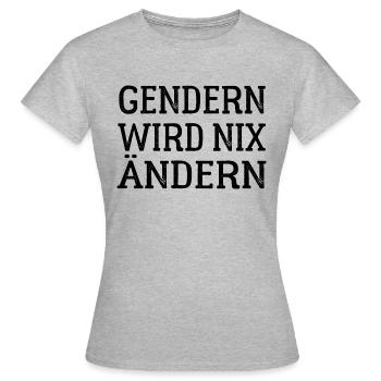 Gendern wird nix ändern - Gender Spruch - Frauen T-Shirt - Grau meliert - Vorne - AI Model Female 172 dark (172cm)
