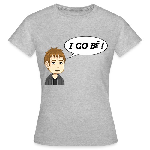 Overmaster | I go bé ! - T-shirt Femme