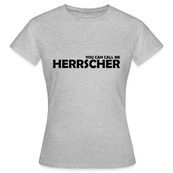 you can call me herrscher - Frauen T-Shirt - Grau meliert - Vorne - AI Model Female 172 dark (172cm)