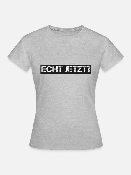 Spruch: echt jetzt - Frauen T-Shirt - Grau meliert
