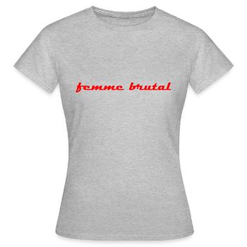 femme brutal. - Frauen T-Shirt - Grau meliert - Vorne - AI Model Female 172 dark (172cm)