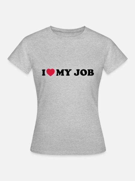I love my job - T-shirt Femme - gris chiné