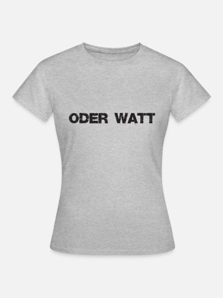 "Oder Watt" Der berühmteste Spruch aus dem Ruhrpot - Frauen T-Shirt - Grau meliert