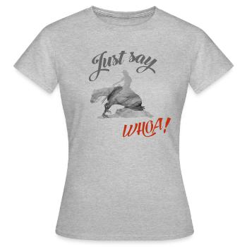 Wester Riding Reining Sliding Stop- just say whoa! - Women's T-Shirt - heather grey - Front - AI Model Female 172 dark (172cm)