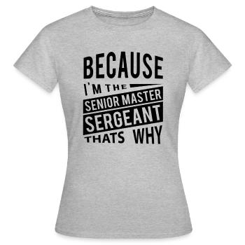 Weil ich der Senior Master Sergeant bin - Frauen T-Shirt - Grau meliert - Vorne - AI Model Female 172 dark (172cm)