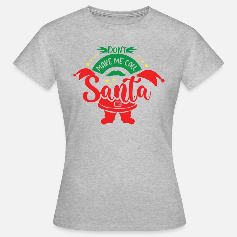 Don't make me call Santa - Women's T-Shirt - heather grey