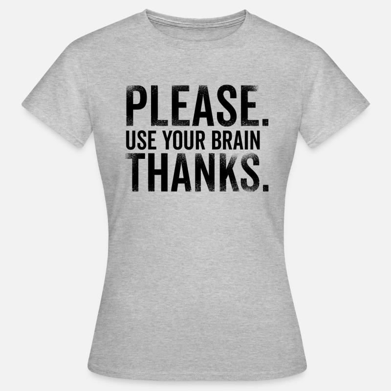 Please Use Your Brain Thanks - Women's T-Shirt - heather grey