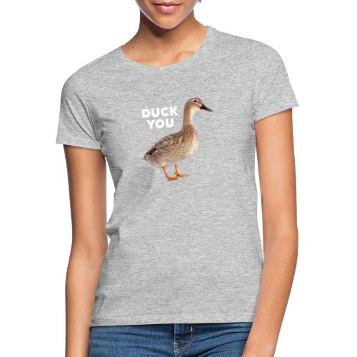 Duck You - Vrouwen T-shirt
