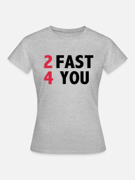 2 Fast 4 You - Frauen T-Shirt - Grau meliert