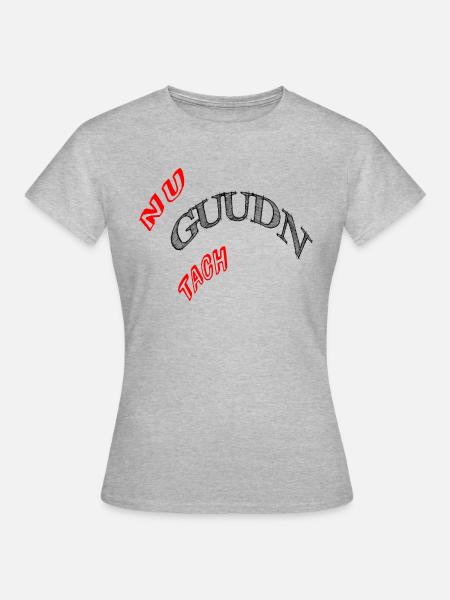 Nu Guudn Daach - Frauen T-Shirt - Grau meliert