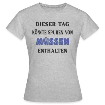 Dieser Tag könnte Spuren von müssen enthalten. - Frauen T-Shirt - Grau meliert - Vorne - AI Model Female 172 dark (172cm)