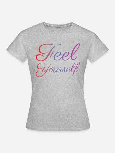 Feel Yourself - Frauen T-Shirt - Grau meliert