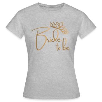 Bride to be -Junggesellenabschied - Frauen T-Shirt - Grau meliert - Vorne - AI Model Female 172 dark (172cm)