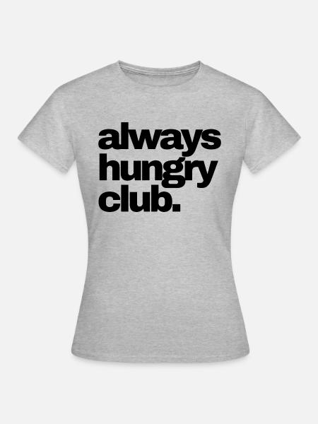 Always hungry! - Frauen T-Shirt - Grau meliert