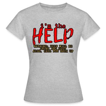 I'm The Help, Warning, Help Will Be Drunk 4 - Women's T-Shirt - heather grey - Front - AI Model Female 172 dark (172cm)