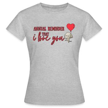 Annual Reminder that I love You - Women's T-Shirt - heather grey - Front - AI Model Female 172 dark (172cm)