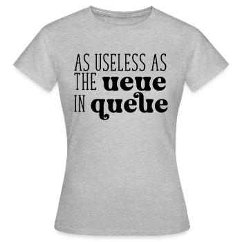 As useless as the Ueue in Queue - Frauen T-Shirt - Grau meliert - Vorne - AI Model Female 172 dark (172cm)