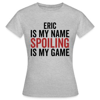Eric est mon nom Spoiler est mon jeu - T-shirt Femme - gris chiné - Devant - AI Model Female 172 dark (172cm)