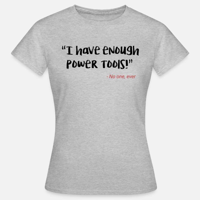 I have enough power tools - Women's T-Shirt - heather grey