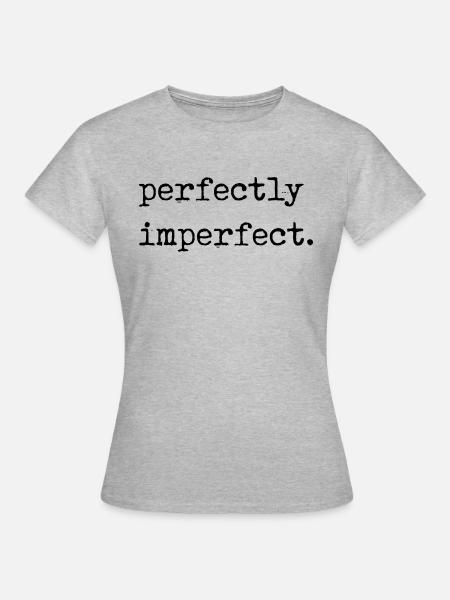 perfectly imperfect - Frauen T-Shirt - Grau meliert