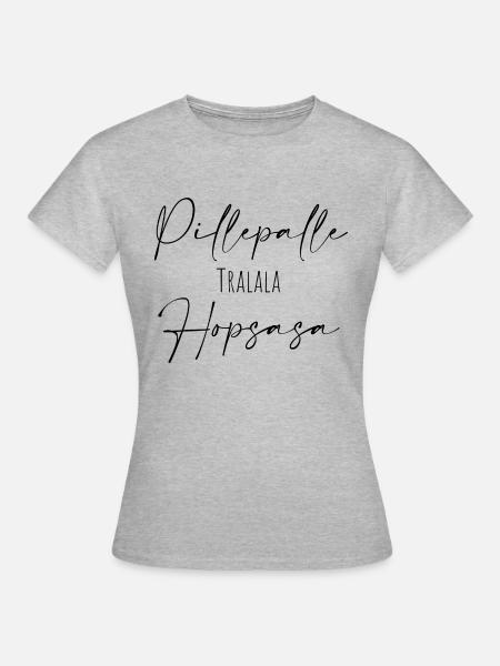 Pillepalle Tralalla Hopsasa - Frauen T-Shirt - Grau meliert