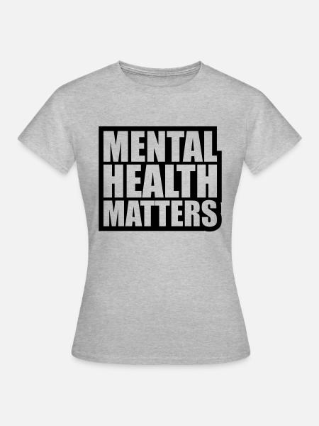 mental health matters Zitat - Frauen T-Shirt - Grau meliert