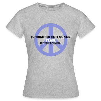 Paix - Tout ce qui vous coûte votre Paix... - T-shirt Femme - gris chiné - Devant - AI Model Female 172 dark (172cm)