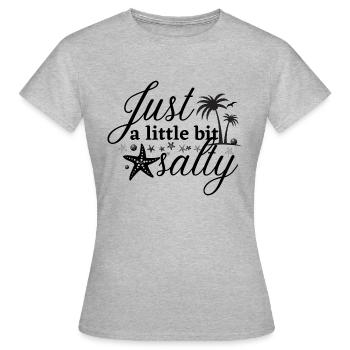 just a little bit salty - Women's T-Shirt - heather grey - Front - AI Model Female 172 dark (172cm)