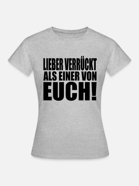 lieber verrückt als einer von euch - Frauen T-Shirt - Grau meliert