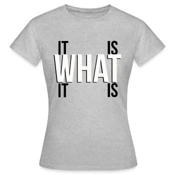 It is what it is - Women's T-Shirt - heather grey - Front - AI Model Female 172 dark (172cm)