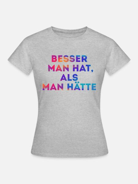 Besser man hat - Frauen T-Shirt - Grau meliert