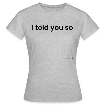 I told you so,black - Women's T-Shirt - heather grey - Front - AI Model Female 172 dark (172cm)