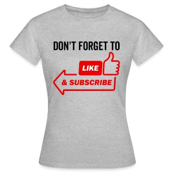 Don't Forget To Like and Subscribe - Women's T-Shirt - heather grey - Front - AI Model Female 172 dark (172cm)