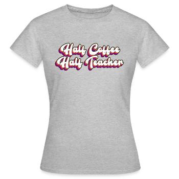 moitié professeur moitié café - T-shirt Femme - gris chiné - Devant - AI Model Female 172 dark (172cm)