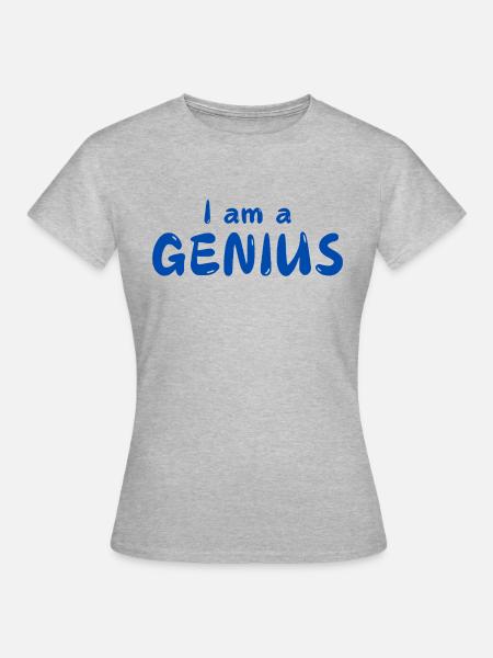 I am a GENIUS - Women's T-Shirt - heather grey