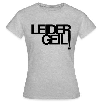 Leider Geil - Frauen T-Shirt - Grau meliert - Vorne - AI Model Female 172 dark (172cm)